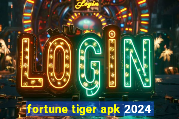 fortune tiger apk 2024