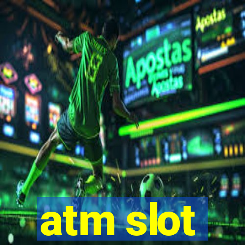 atm slot