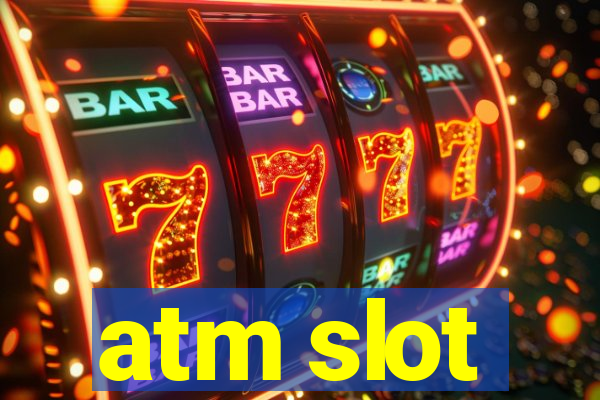 atm slot