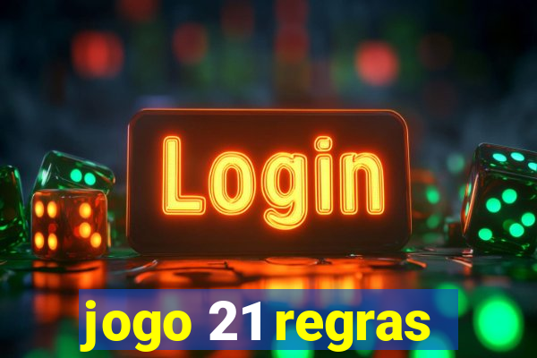 jogo 21 regras