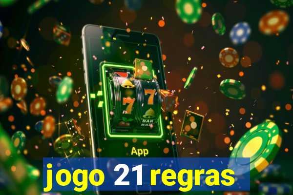 jogo 21 regras