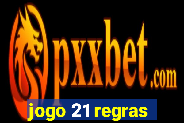 jogo 21 regras