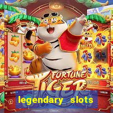 legendary slots casino games