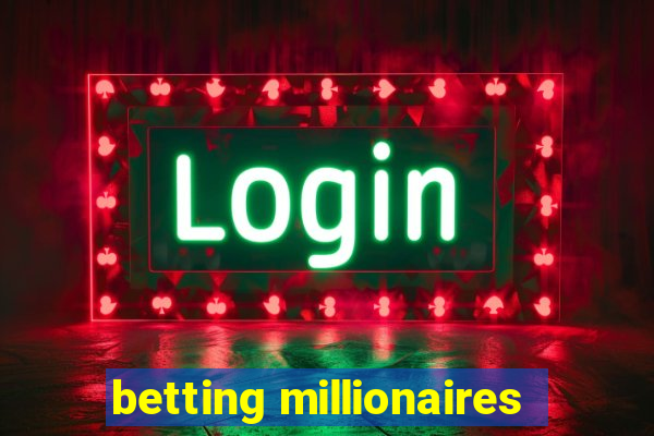 betting millionaires