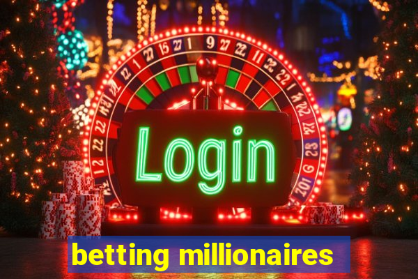 betting millionaires