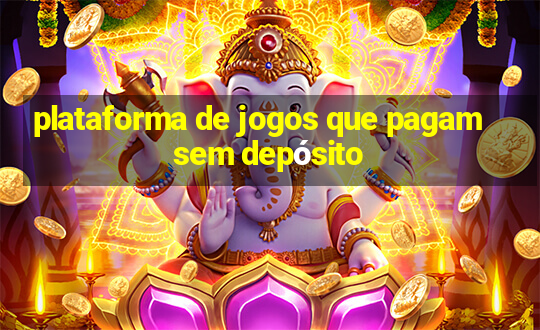 plataforma de jogos que pagam sem depósito