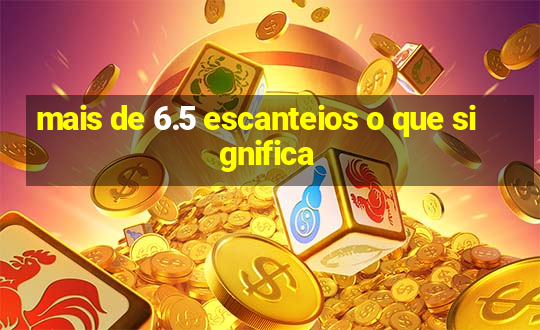 mais de 6.5 escanteios o que significa