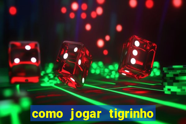 como jogar tigrinho e ganhar