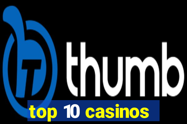 top 10 casinos