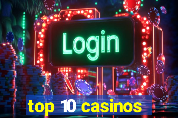 top 10 casinos