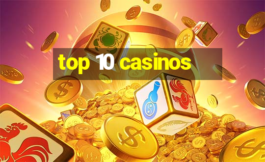 top 10 casinos