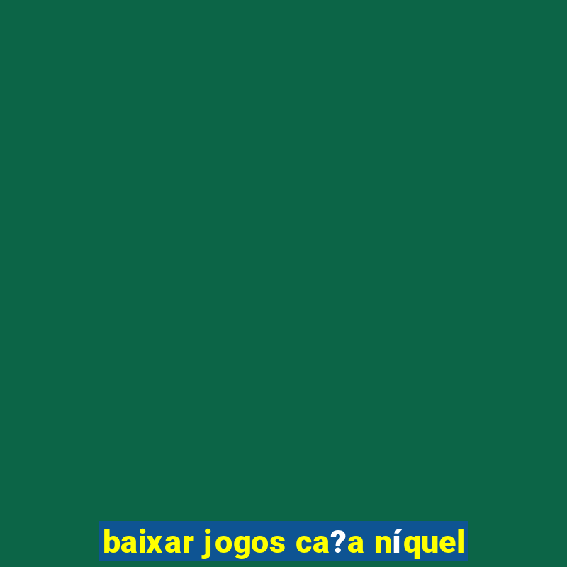 baixar jogos ca?a níquel