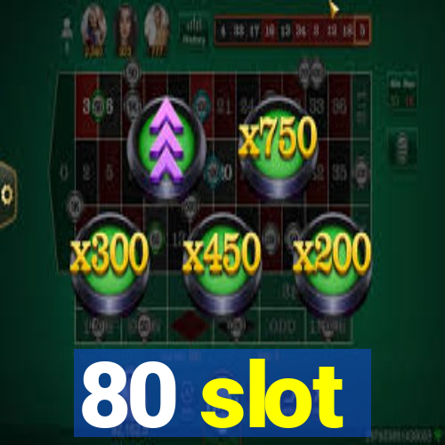 80 slot