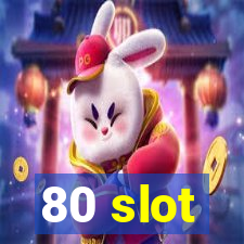 80 slot