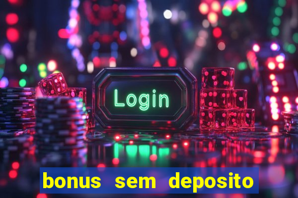 bonus sem deposito casino 2023