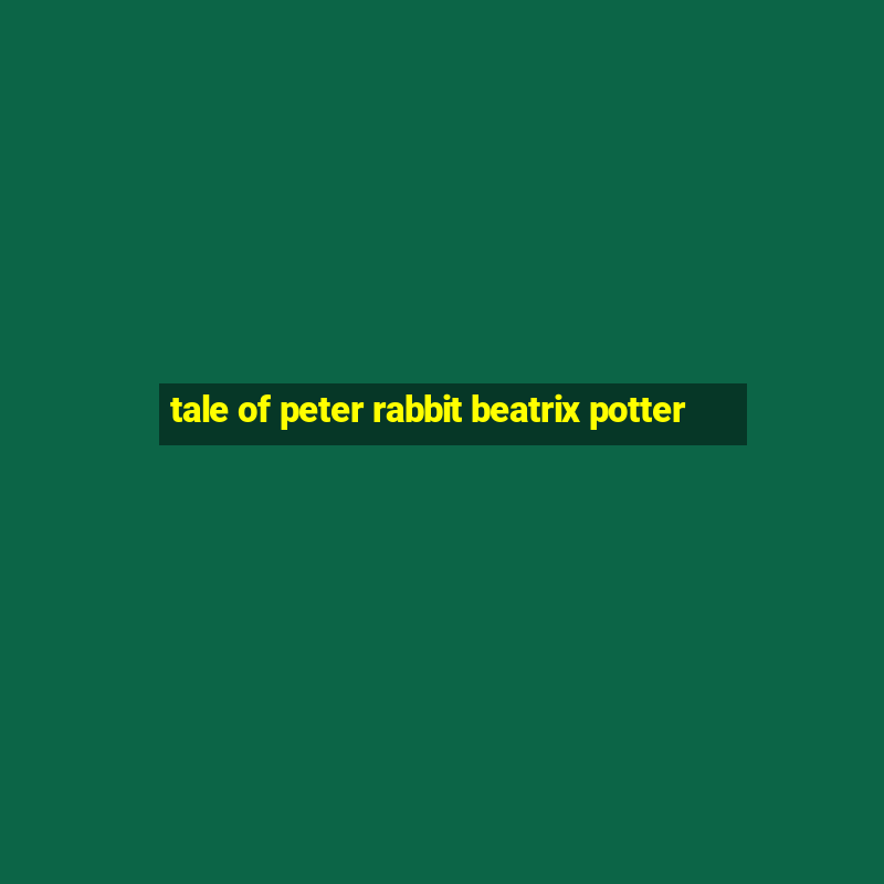 tale of peter rabbit beatrix potter