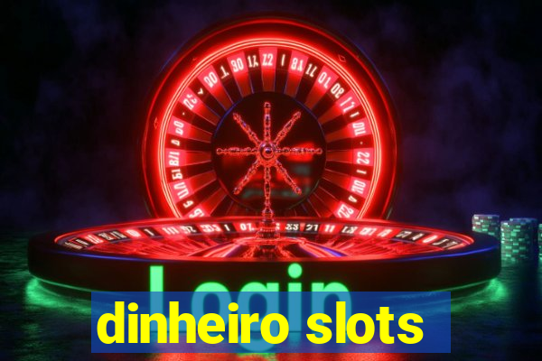 dinheiro slots