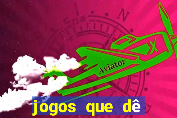 jogos que dê dinheiro de verdade