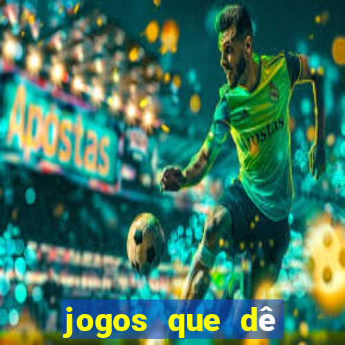 jogos que dê dinheiro de verdade