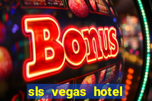 sls vegas hotel and casino