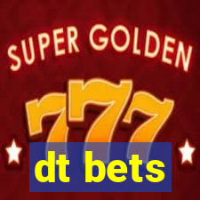 dt bets