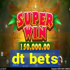 dt bets