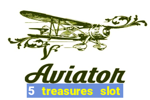 5 treasures slot machine online