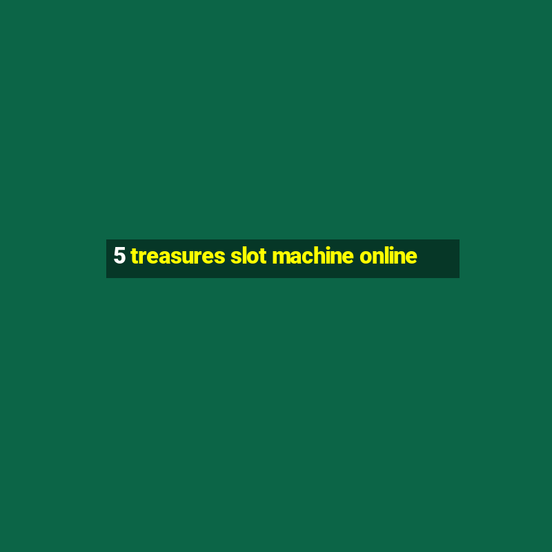 5 treasures slot machine online