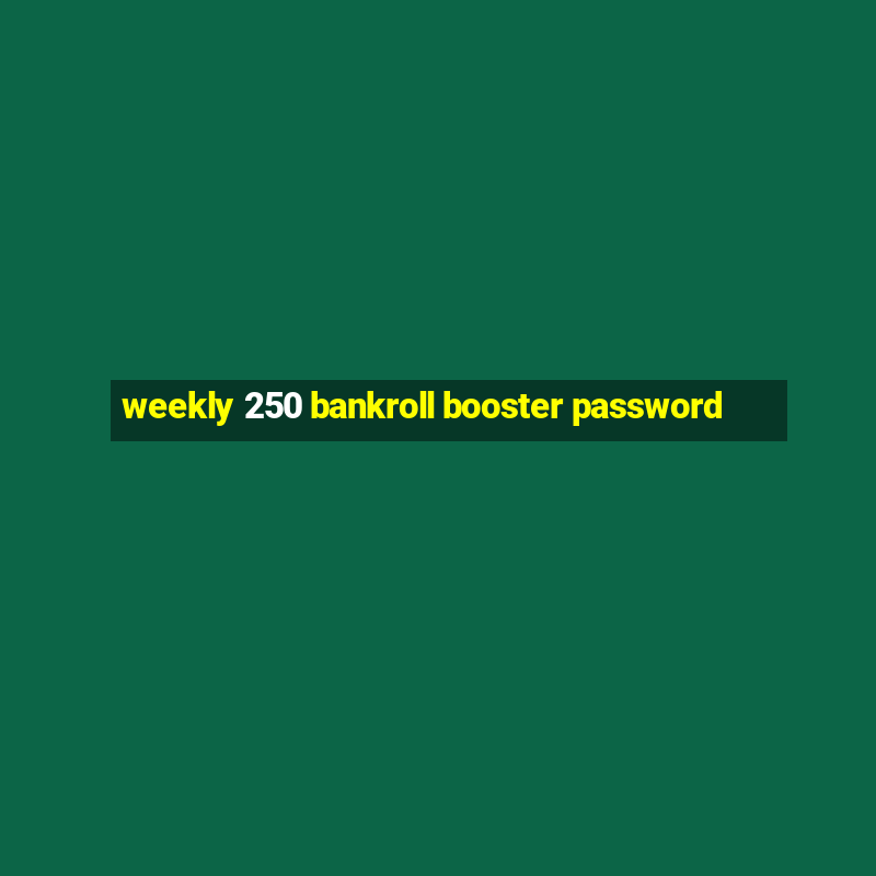 weekly 250 bankroll booster password