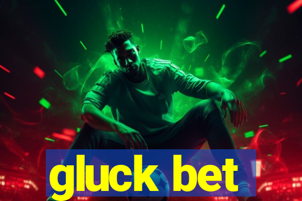 gluck bet