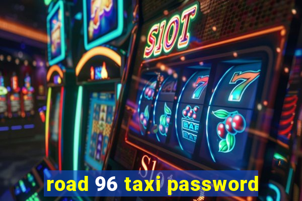 road 96 taxi password