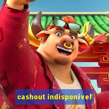 cashout indisponível