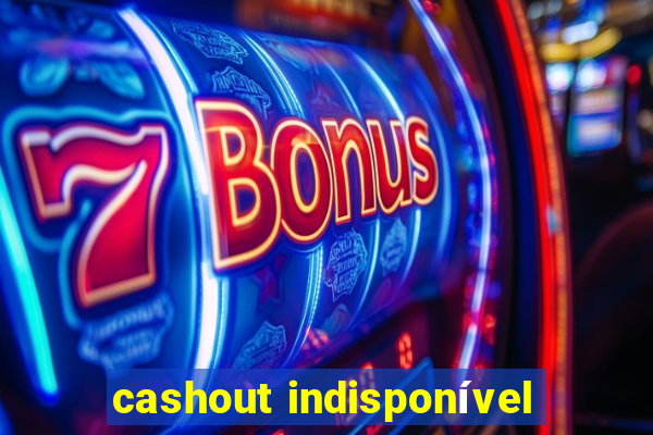 cashout indisponível