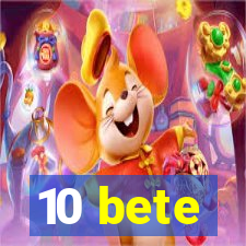 10 bete