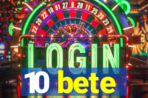 10 bete