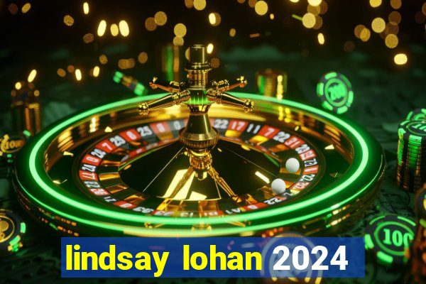 lindsay lohan 2024