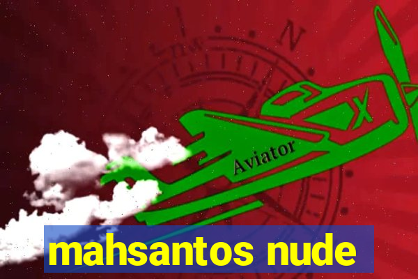 mahsantos nude