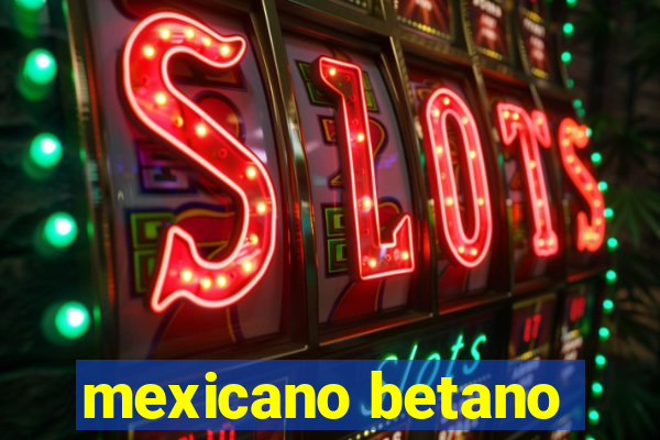 mexicano betano