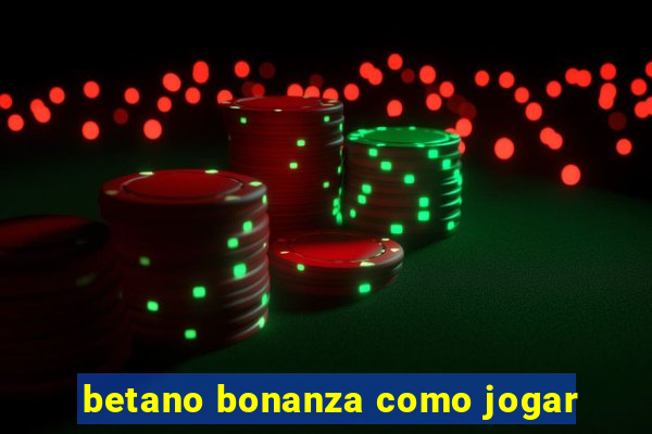 betano bonanza como jogar