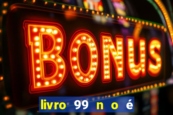 livro 99 n o é 100 pdf grátis 99 n o é 100 pdf download