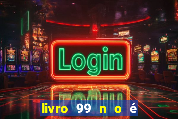 livro 99 n o é 100 pdf grátis 99 n o é 100 pdf download