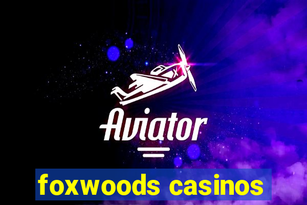 foxwoods casinos