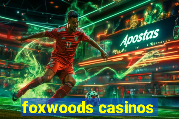 foxwoods casinos