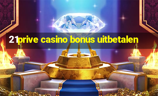 21prive casino bonus uitbetalen