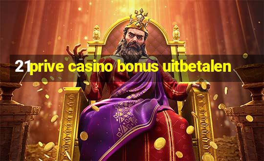 21prive casino bonus uitbetalen