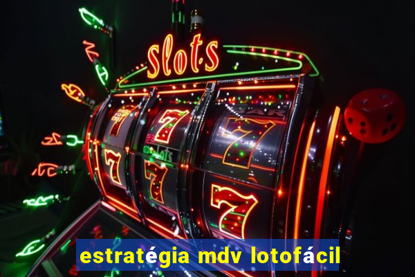 estratégia mdv lotofácil