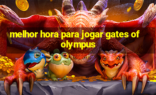 melhor hora para jogar gates of olympus