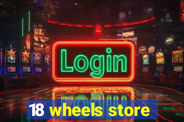 18 wheels store