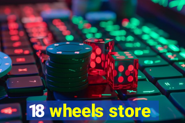 18 wheels store