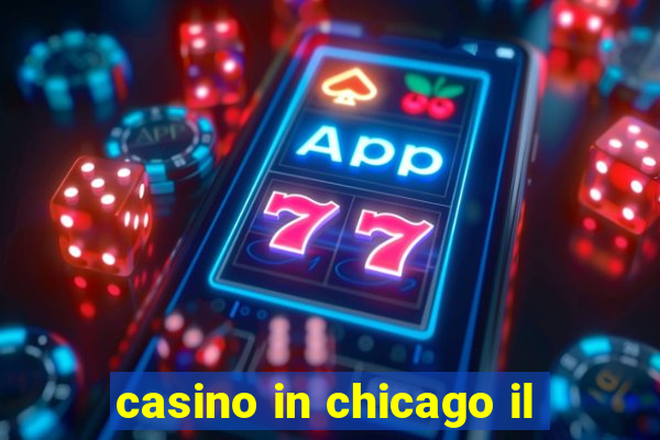 casino in chicago il